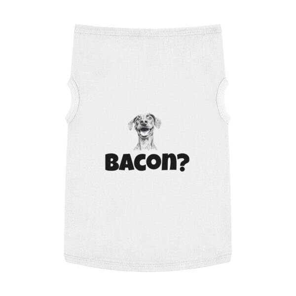 Bacon? Pet Tank Top - Image 25