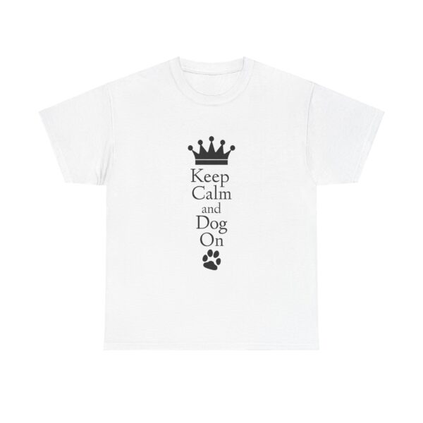 Keep Calm and Dog On Unisex Heavy Cotton Tee - Image 13