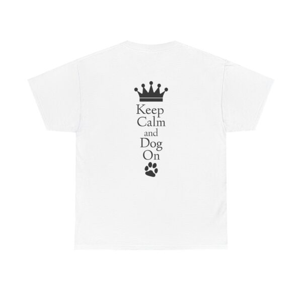 Keep Calm and Dog On Unisex Heavy Cotton Tee - Image 14