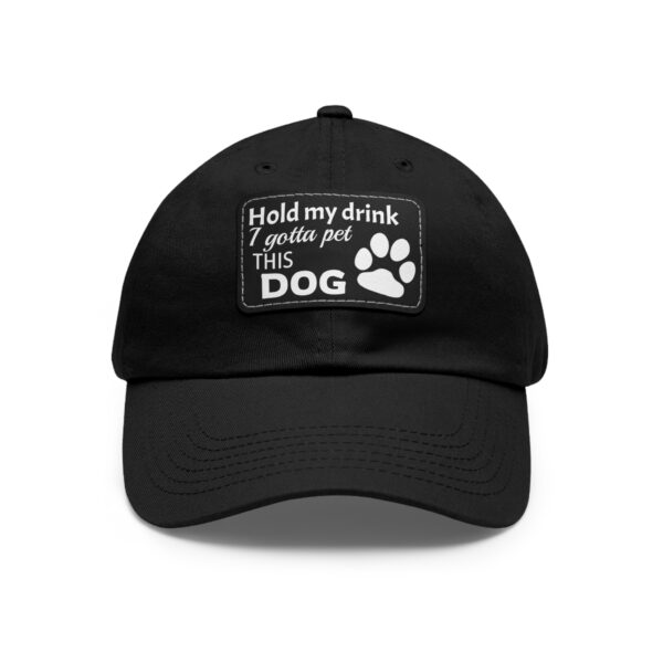 Hold My Drink I Gotta Pet This Dog Dad Hat with Leather Patch (Rectangle)