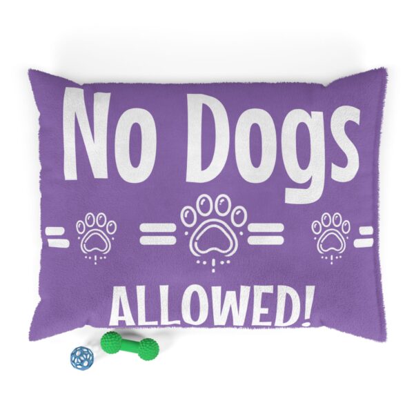 No Dogs Allowed! Pet Bed - Image 6