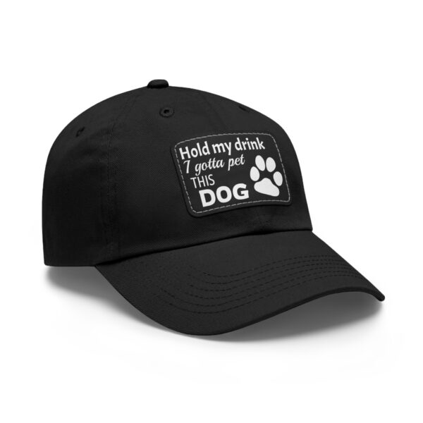 Hold My Drink I Gotta Pet This Dog Dad Hat with Leather Patch (Rectangle) - Image 2