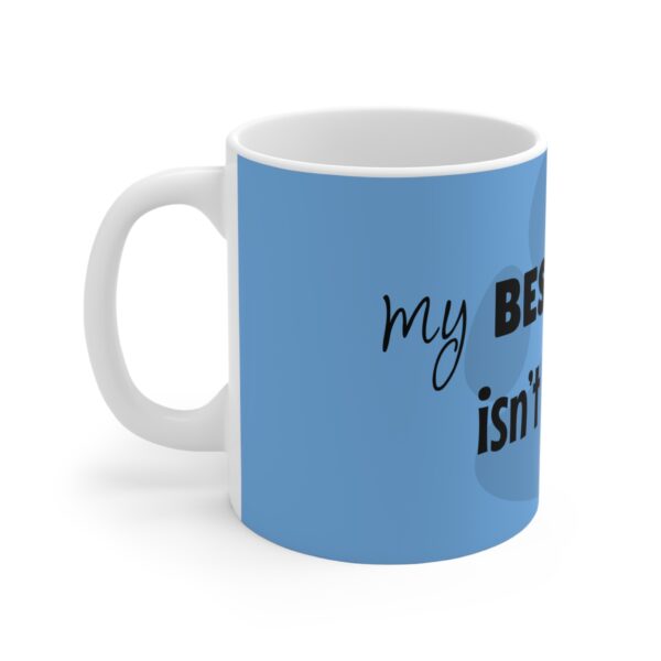 My Best Friend Isn't Human Mug 11oz - Image 2