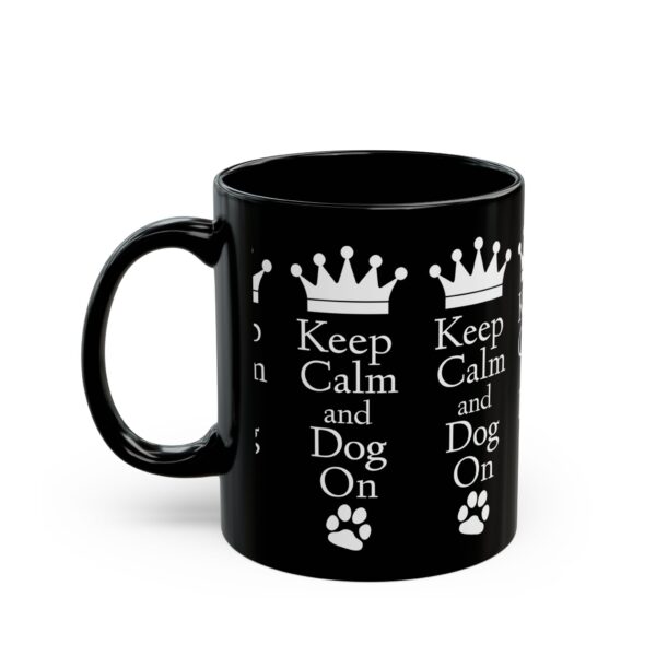 Keep Calm and Dog On Black Mug (11oz, 15oz) - Image 3