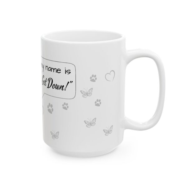 Hi, My name is No, Get Down! Ceramic Mug, (11oz, 15oz) - Image 8