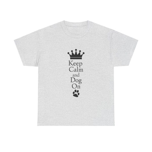 Keep Calm and Dog On Unisex Heavy Cotton Tee - Image 11