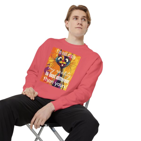 I'm not crazy, my reality is just different than yours Unisex Garment-Dyed Sweatshirt - Image 7