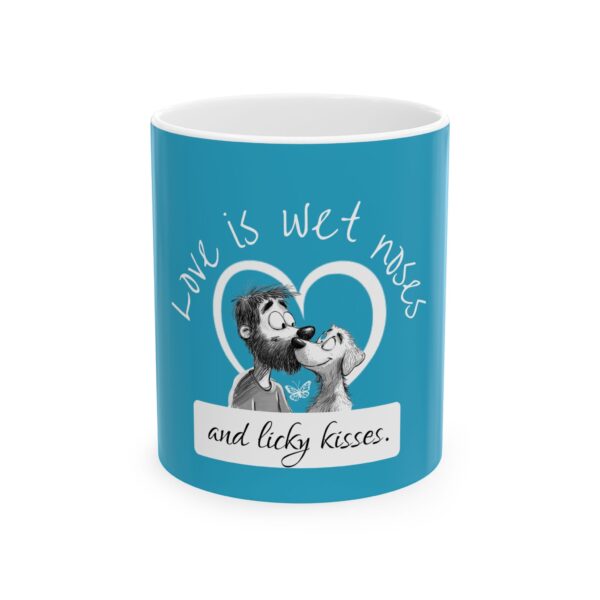 Love is Wet Noses & Licky Kisses Ceramic Mug, (11oz, 15oz)