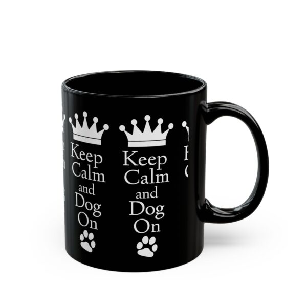 Keep Calm and Dog On Black Mug (11oz, 15oz) - Image 2