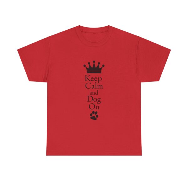 Keep Calm and Dog On Unisex Heavy Cotton Tee - Image 5