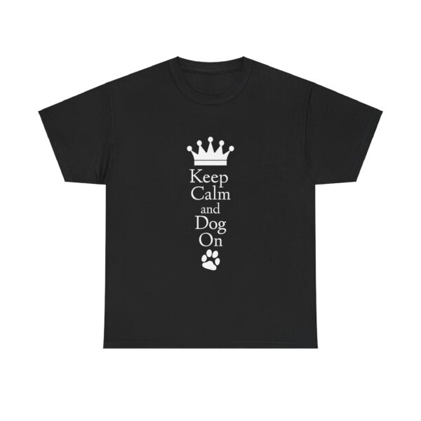 Keep Calm and Dog On Unisex Heavy Cotton Tee